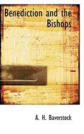 Benediction And The Bishops di A H Baverstock edito da Bibliolife