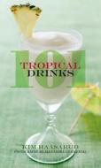101 Tropical Drinks di Kim Haasarud edito da HOUGHTON MIFFLIN