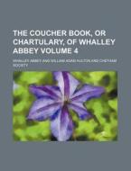 The Coucher Book, or Chartulary, of Whalley Abbey Volume 4 di Whalley Abbey edito da Rarebooksclub.com