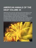 American Annals of the Deaf Volume 34 di American Asylum for the Dumb edito da Rarebooksclub.com