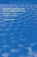 Immortals, Festivals, and Poetry in Medieval China di Donald Holzman edito da Taylor & Francis Ltd
