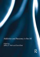 Addiction And Recovery In The Uk edito da Taylor & Francis Ltd