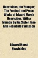 Heavisides, The Younger; The Poetical An di Edward Marsh Heavisides edito da General Books