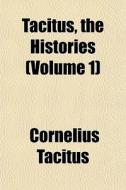Tacitus, The Histories Volume 1 di Cornelius Tacitus edito da General Books