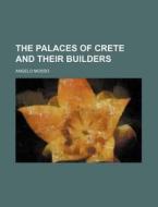 The Palaces Of Crete And Their Builders di Angelo Mosso edito da Rarebooksclub.com