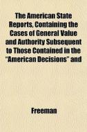 The American State Reports, Containing T di Richard Freeman edito da General Books