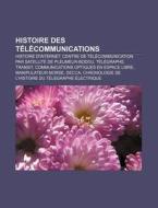 Histoire Des Telecommunications: Histoire D'Internet, Centre de Telecommunication Par Satellite de Pleumeur-Bodou, Telegraphe, Transit di Source Wikipedia edito da Books LLC, Wiki Series