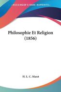 Philosophie Et Religion (1856) di H. L. C. Maret edito da Kessinger Publishing