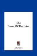 The Power of the I Am di Julia Seton edito da Kessinger Publishing