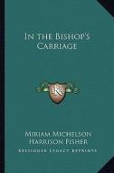 In the Bishop's Carriage di Miriam Michelson edito da Kessinger Publishing