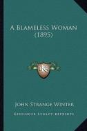 A Blameless Woman (1895) di John Strange Winter edito da Kessinger Publishing