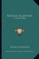 Madge Allerton: A Story (1882) di Annie Cazenove edito da Kessinger Publishing