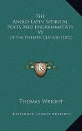 The Anglo-Latin Satirical Poets and Epigrammatists V1: Of the Twelfth Century (1872) di Thomas Wright edito da Kessinger Publishing