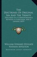 The Doctrines of Original Sin and the Trinity: Discussed in a Correspondence Between a Clergyman, and a Layman (1859) di William Edward Heygate, Nathan Appleton edito da Kessinger Publishing