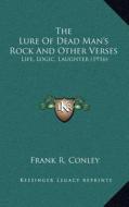 The Lure of Dead Man's Rock and Other Verses: Life, Logic, Laughter (1916) di Frank R. Conley edito da Kessinger Publishing