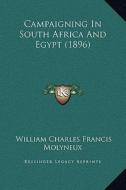 Campaigning in South Africa and Egypt (1896) di William Charles Francis Molyneux edito da Kessinger Publishing