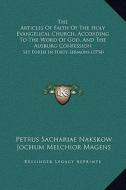The Articles of Faith of the Holy Evangelical Church, According to the Word of God, and the Ausburg Confession: Set Forth in Forty Sermons (1754) di Petrus Sachariae Nakskow edito da Kessinger Publishing