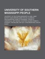 University Of Southern Mississippi People: University Of Southern Mississippi Alumni, Jimmy Buffett, Mack Brown, Gene Taylor di Source Wikipedia edito da Books Llc, Wiki Series