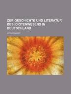 Zur Geschichte Und Literatur Des Idiotenwesens In Deutschland di J. P. Gerhardt edito da General Books Llc
