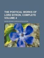The Poetical Works of Lord Byron, Complete Volume 4 di Baron George Gordon Byron Byron edito da Rarebooksclub.com