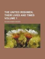 The United Irishmen, Their Lives and Times Volume 1 di Richard Robert Madden edito da Rarebooksclub.com