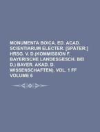 Monumenta Boica. Ed. Acad. Scientiarum Electer. [Spater Volume 6 di Anonymous edito da Rarebooksclub.com