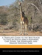 A Traveler's Guide to the Best Places to Visit in South Africa Featuring Cape Town, the Winelands, and Kruger National P di Natasha Holt edito da WEBSTER S DIGITAL SERV S