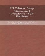 Fci Coleman Camp: Admissions & Orientation (A&o) Handbook di Hsin-Chang Wu edito da Bibliogov