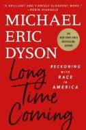 Long Time Coming: Reckoning with Race in America di Michael Eric Dyson edito da ST MARTINS PR
