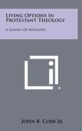 Living Options in Protestant Theology: A Survey of Methods di John B. Cobb, John B. Cobb Jr edito da Literary Licensing, LLC