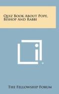 Quiz Book about Pope, Bishop and Rabbi di The Fellowship Forum edito da Literary Licensing, LLC