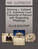 Bohning V. Caldwell U.s. Supreme Court Transcript Of Record With Supporting Pleadings di Ellis Douthit edito da Gale, U.s. Supreme Court Records