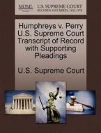 Humphreys V. Perry U.s. Supreme Court Transcript Of Record With Supporting Pleadings edito da Gale Ecco, U.s. Supreme Court Records