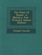 The Point of Honor: A Military Tale di Joseph Conrad edito da Nabu Press