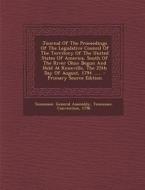 Journal of the Proceedings of the Legislative Council of the Territory of the United States of America, South of the River Ohio: Begun and Held at Kno di Tennessee General Assembly, Tennessee Convention, 1796 edito da Nabu Press