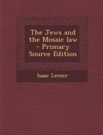 The Jews and the Mosaic Law di Isaac Leeser edito da Nabu Press