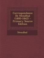 Correspondance de Stendhal (1800-1842) - Primary Source Edition di Stendhal edito da Nabu Press