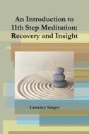 An Introduction to 11th Step Meditation: Recovery and Insight di Laurence Sanger edito da Lulu.com