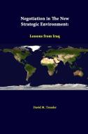 Negotiation In The New Strategic Environment di Strategic Studies Institute, David M. Tressler edito da Lulu.com