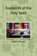 Footprints of the Holy Spirit di Alisa K. Brown edito da Lulu.com