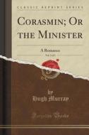 Corasmin; Or The Minister, Vol. 3 Of 3 di Hugh Murray edito da Forgotten Books