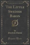 The Little Swedish Baron (classic Reprint) di Swedish Twins edito da Forgotten Books