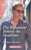 The Billionaire Behind the Headlines di Rachael Stewart edito da HARLEQUIN SALES CORP