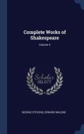 Complete Works of Shakespeare; Volume 4 di George Stevens, Edward Malone edito da CHIZINE PUBN