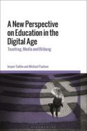 A New Perspective on Education in the Digital Age: Teaching, Media and Bildung di Jesper Tække, Michael Paulsen edito da BLOOMSBURY ACADEMIC