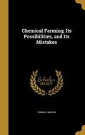 CHEMICAL FARMING ITS POSSIBILI di Conrad Wilson edito da WENTWORTH PR