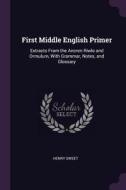 First Middle English Primer: Extracts from the Ancren Riwle and Ormulum, with Grammar, Notes, and Glossary di Henry Sweet edito da CHIZINE PUBN