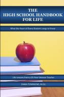 The High School Handbook For Life di Diana Townsend edito da Lulu.com