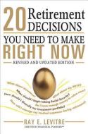 20 Retirement Decisions You Need to Make Right Now di Ray Levitre edito da SPHINX PUB