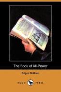 The Book Of All-power di Edgar Wallace edito da Dodo Press